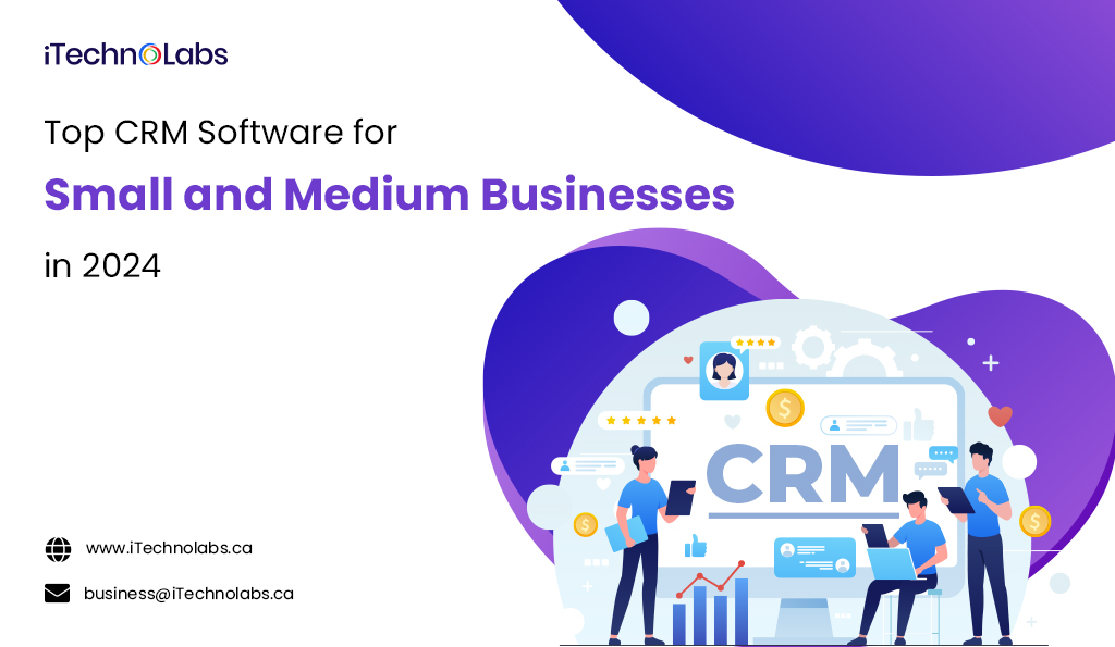 top crm software for small and medium businesses in 2024 itechnolabs
