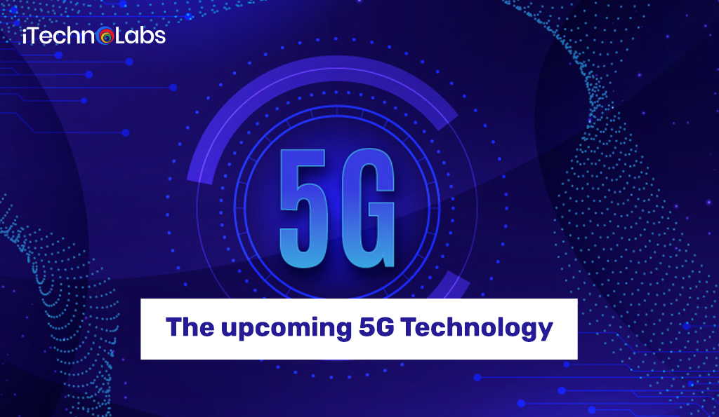 the upcoming 5g technology itechnolabs