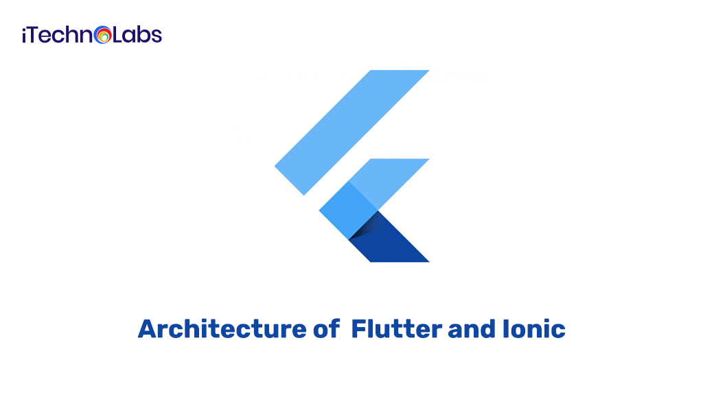 Architecture Of Flutter and Ionic itechnolabs