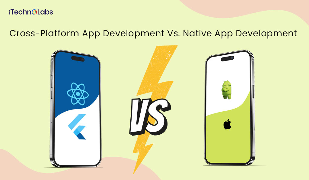 
cross-platform app development vs. native app development itechnolabs