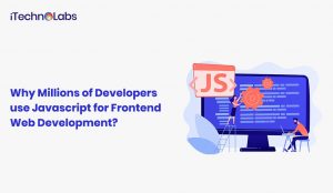 millions developers javascript frontend web development itechnolabs
