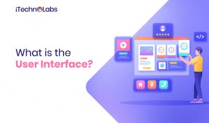 What is user interface itechnolabs