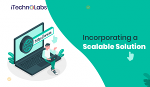 Incorporating a Scalable Solution itechnolabs