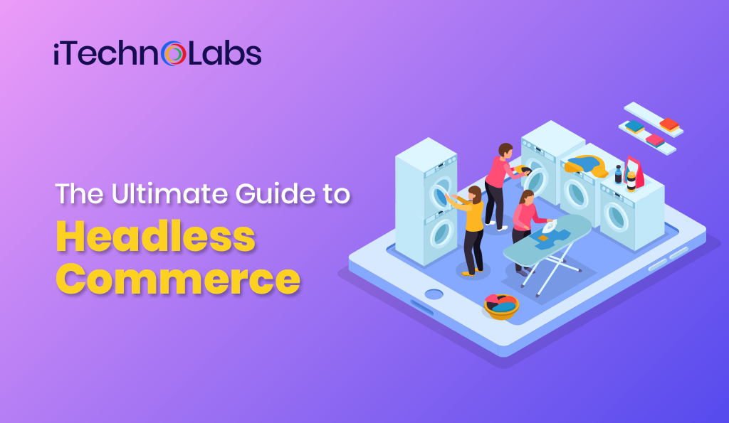 the ultimate guide to headless commerce itechnolabs