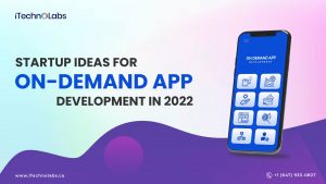 startup ideas for on-demand app development in 2022 itechnolabs