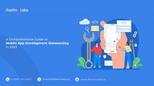a comprehensive guide to mobile app development outsourcing in 2023 itechnolabs