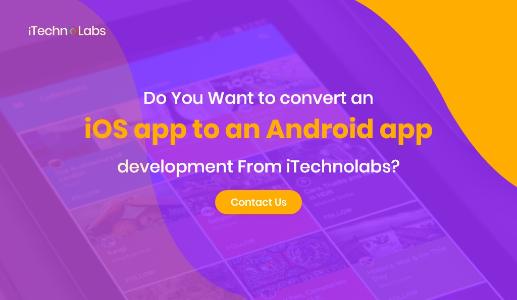 do you want to convert an ios app to android app development from itechnolabs