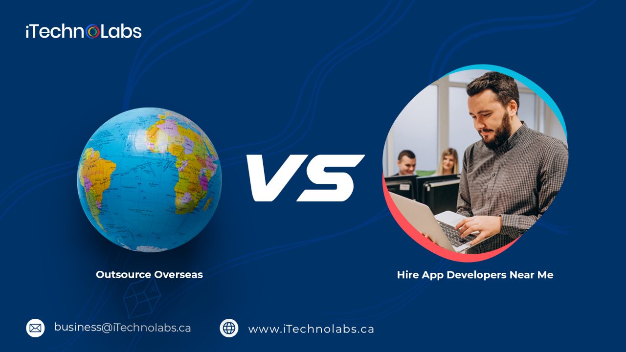 which one is better hire app developers near me or outsource overseas itechnolabs