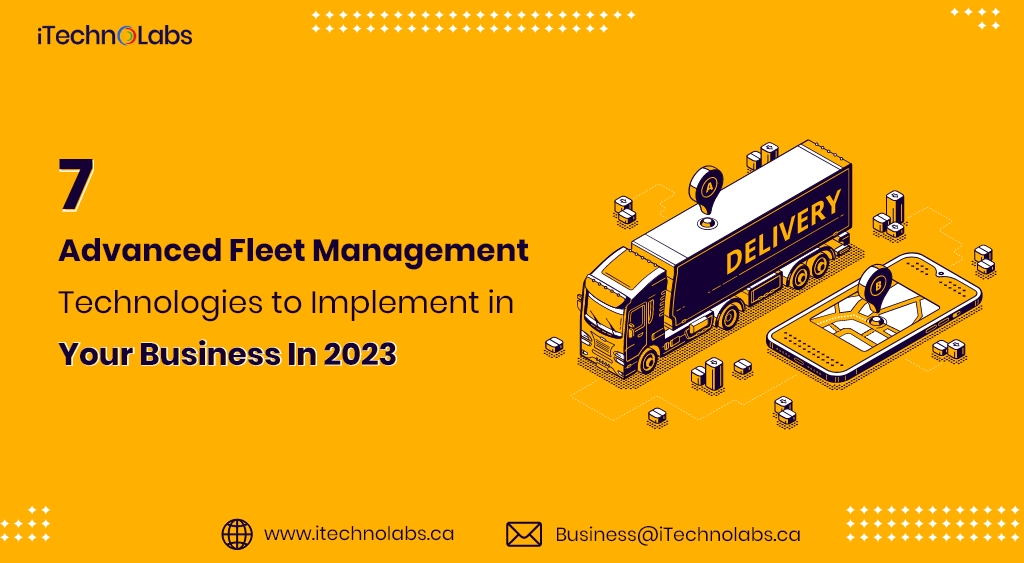 7 advanced fleet management technologies to implement in your business in 2023 itechnolabs