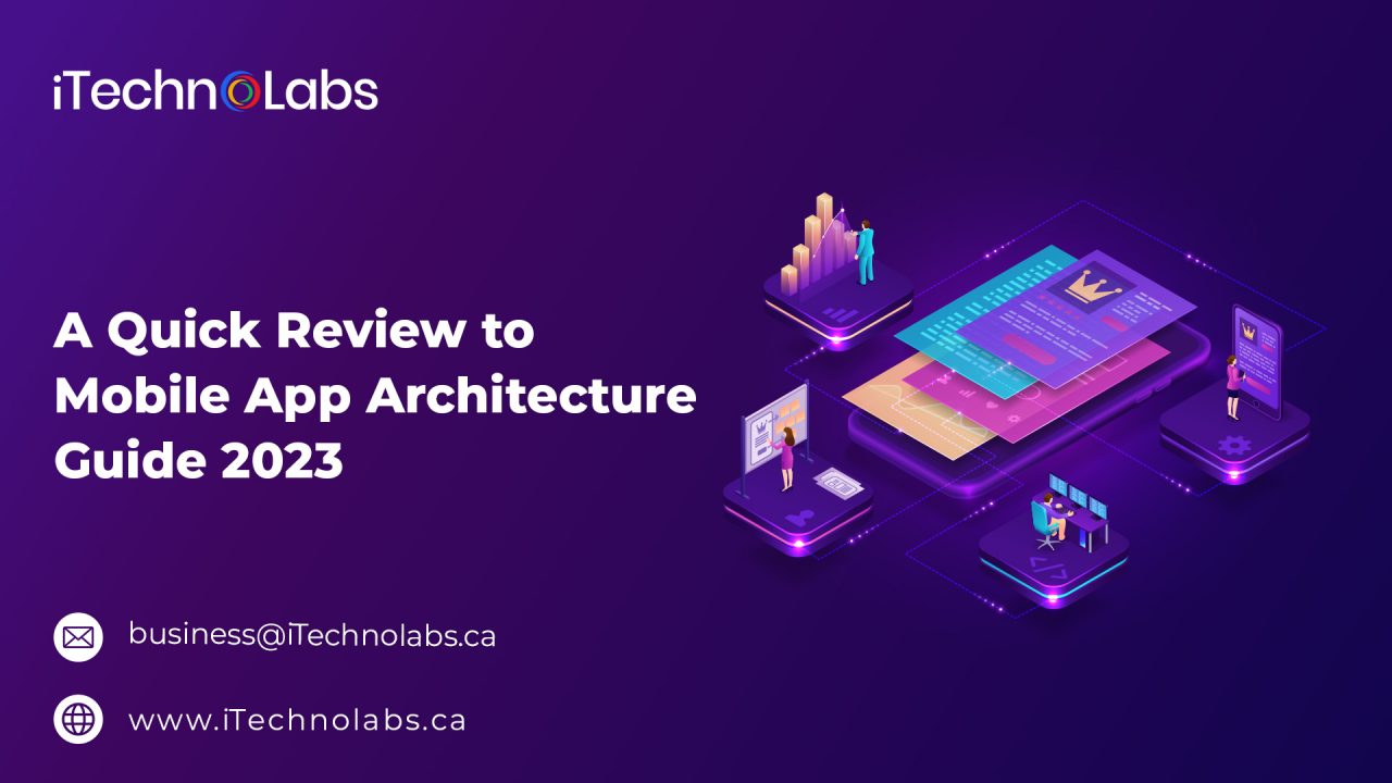 a quick review to mobile app architecture guide 2023 itechnolabs