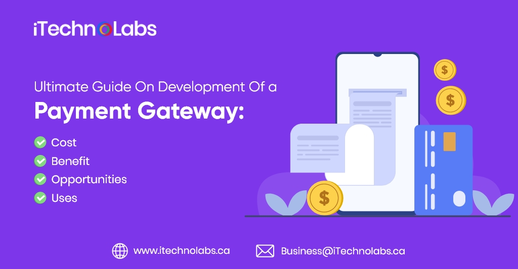 ultimate guide on development of a payment gateway cost benefit opportunities and uses itechnolabs