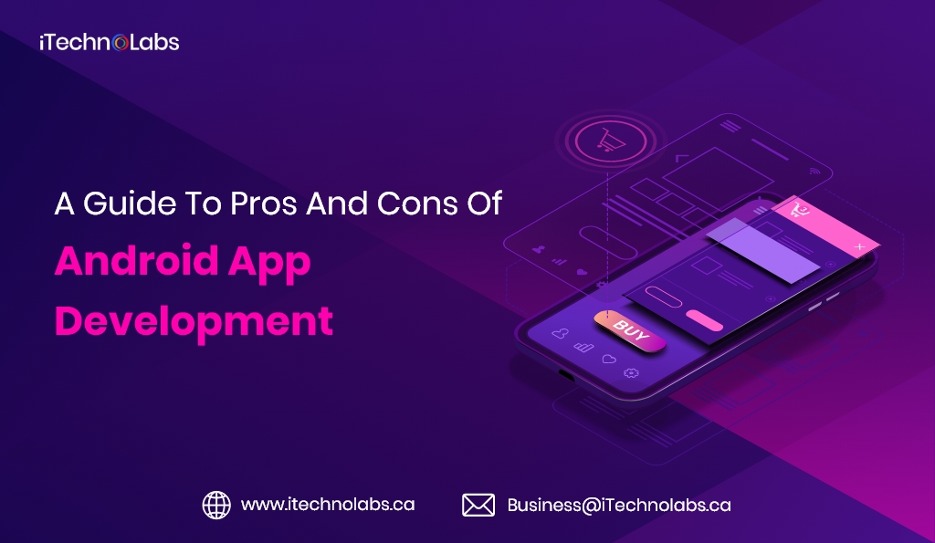 a guide to pros and cons of android app development itechnolabs