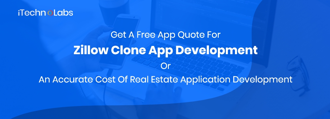 get a free app quote for zillow clone app development or an accurate cost of real estate application development itechnolabs 