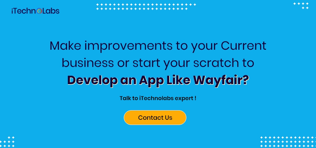 make improvements to your current business or start your scratch to develop an app like wayfair itechnolabs