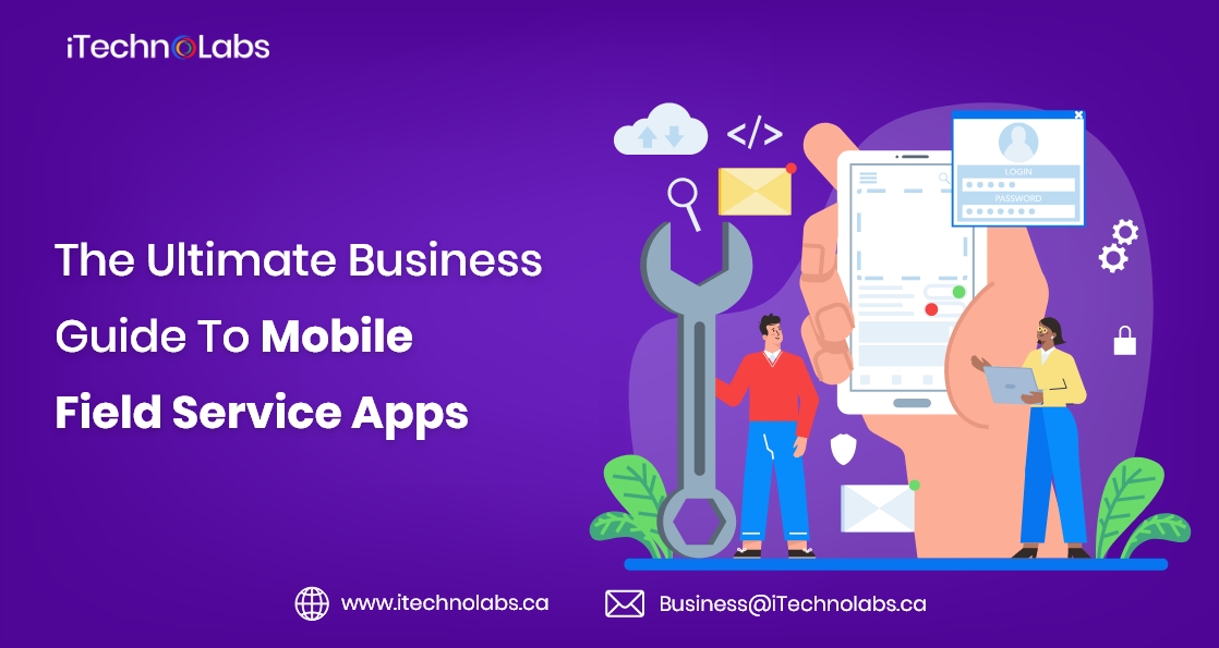 the ultimate business guide to mobile field service apps itechnolabs