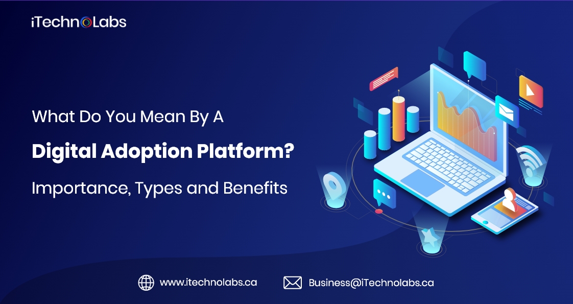 what do you mean by a digital adoption platform importance types and benefits itechnolabs 
