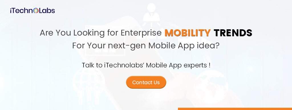 are you looking for enterprise mobility trends for your next-gen mobile app idea itechnolabs