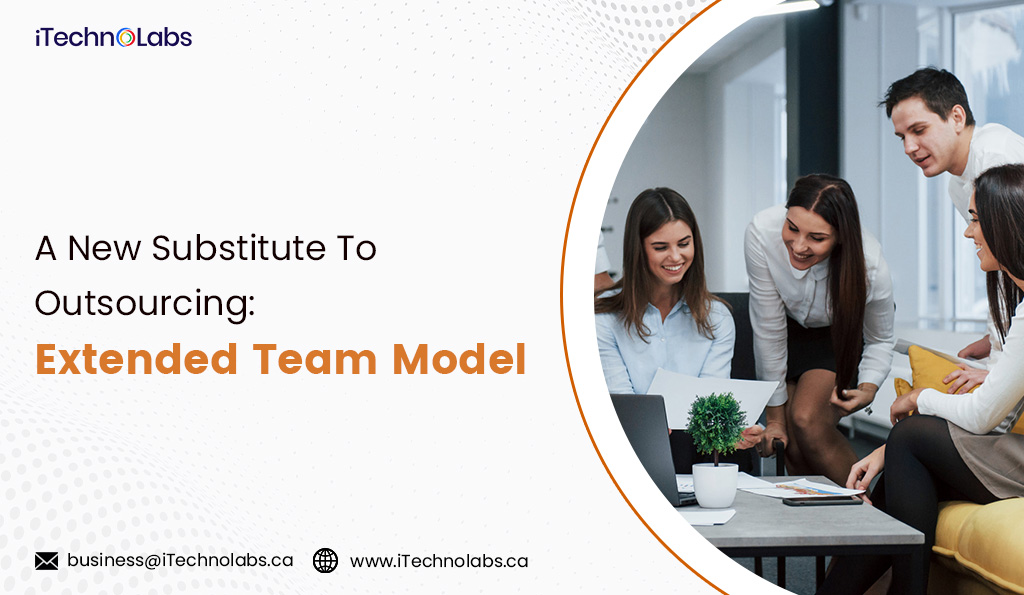 a new substitute to outsourcing extended team model itechnolabs