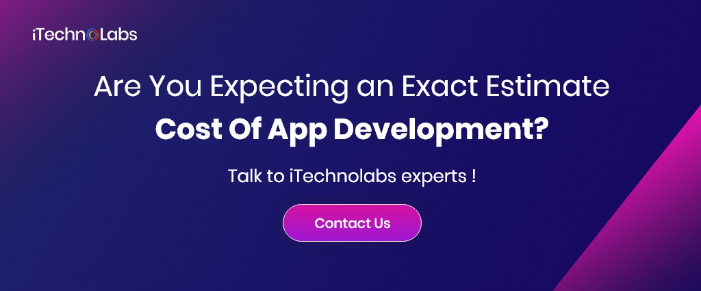 are you expecting an exact estimate cost of app development itechnolabs