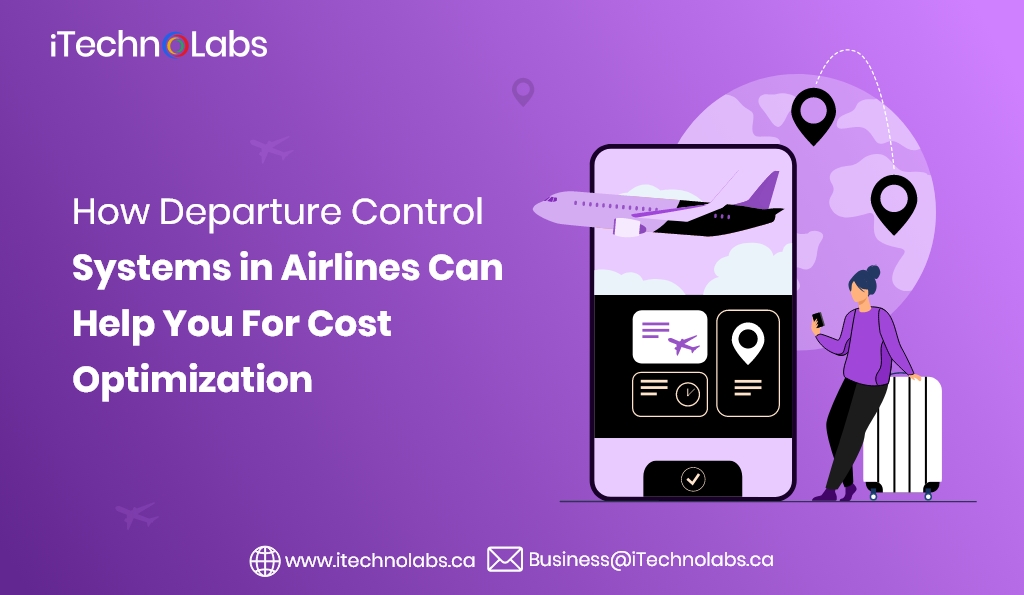 how departure control systems in airlines can help you for cost optimization itechnolabs