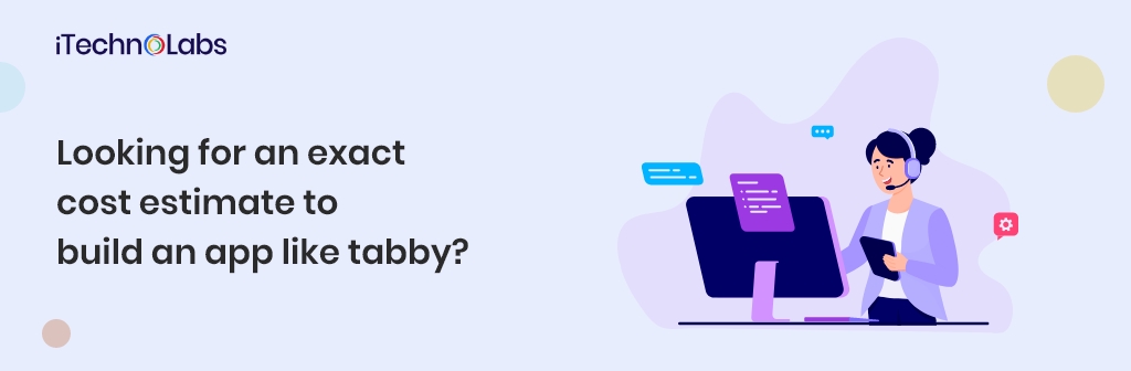 looking for an exact cost estimate to build an app like tabby itechnolabs