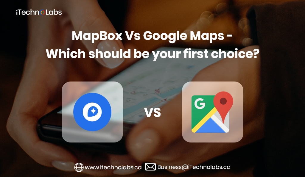 mapbox vs google maps which should be your first choice itechnolabs