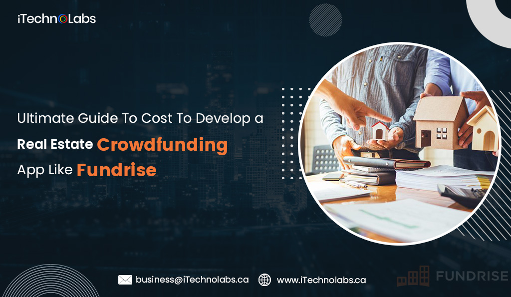 ultimate guide to cost to develop a real estate crowdfunding app like fundrise itechnolabs