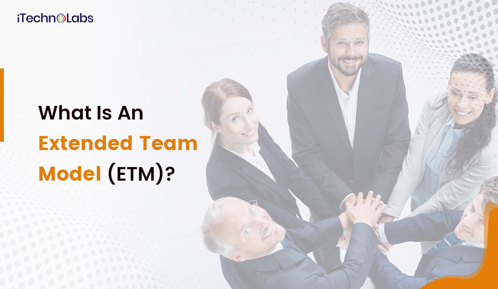 what is an extended team model (etm) itechnolabs