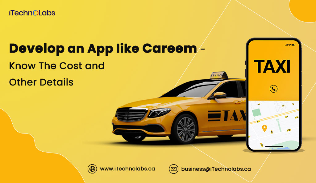 develop an app like careem - know the cost and other details itechnolabs