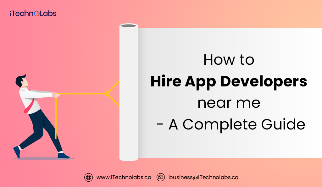 how to hire app developers near me - a complete guide itechnolabs