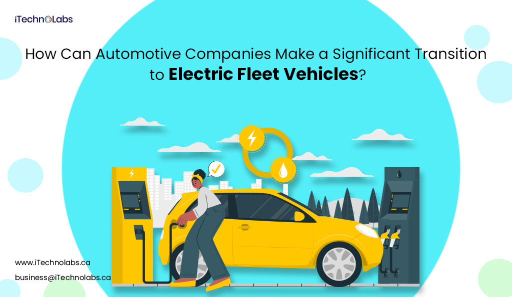 automotive companies make a significant transition to electric fleet vehicles itechnolabs