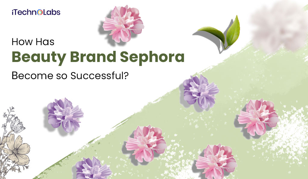 iTechnolabs-How-Has-Beauty-Brand-Sephora-Become-so-Successful