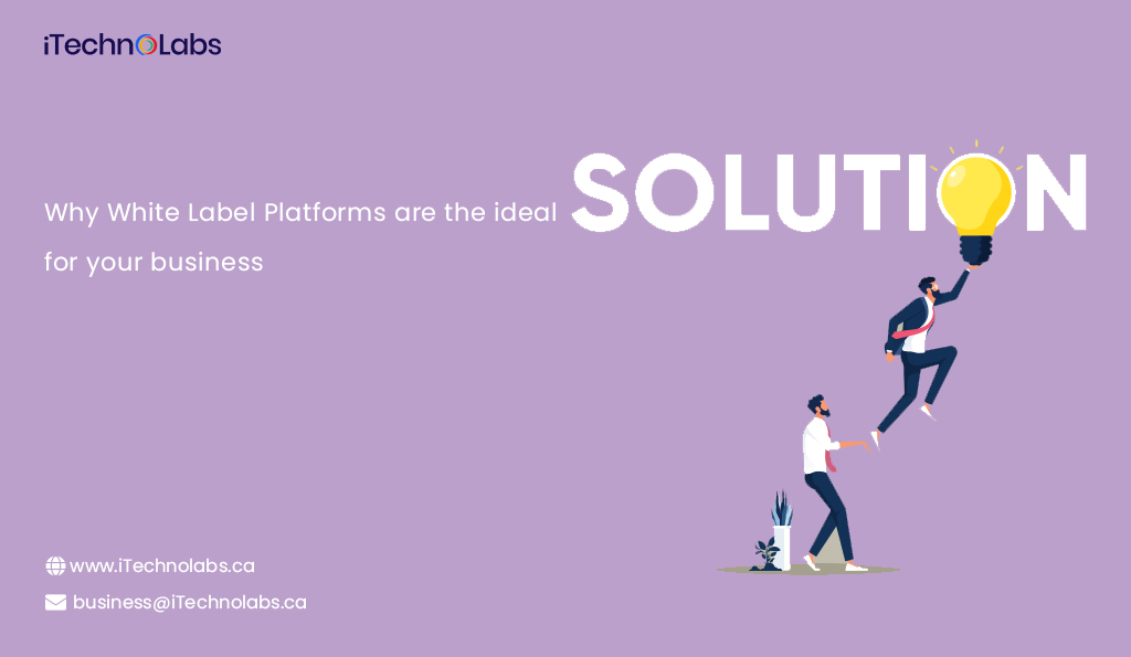 why white label platforms are the ideal solution for your business itechnolabs.