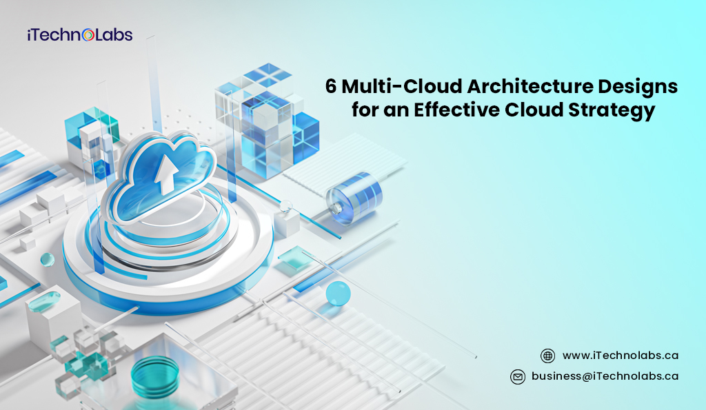 6 multi cloud architecture designs for an effective cloud strategy itechnolabs