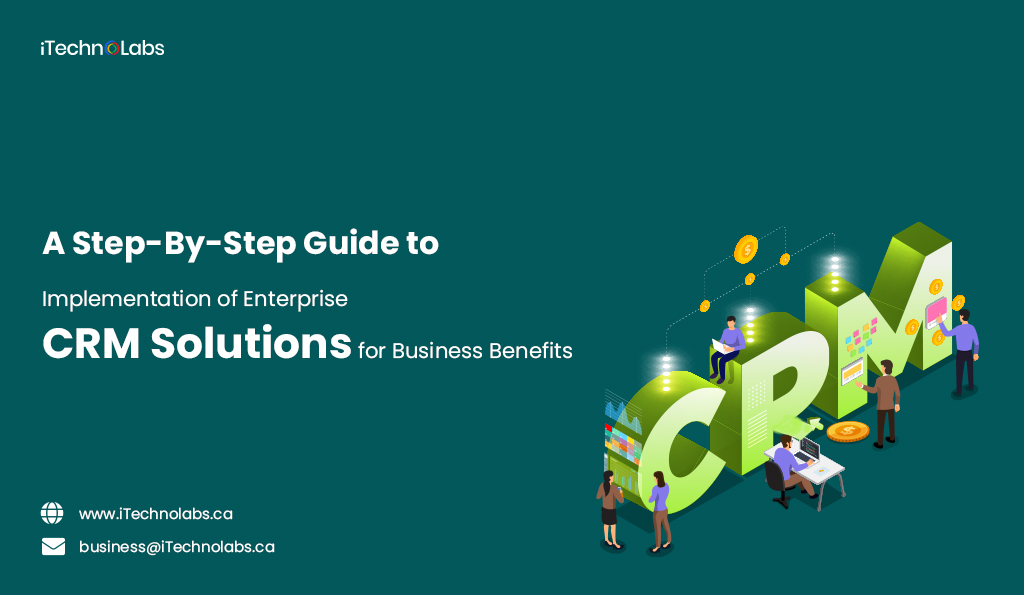 a step by step guide to implementation of enterprise crm solutions for business benefits itechnolabs