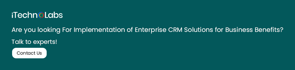 are you looking for implementation of enterprise crm solutions for business benefits itechnolabs