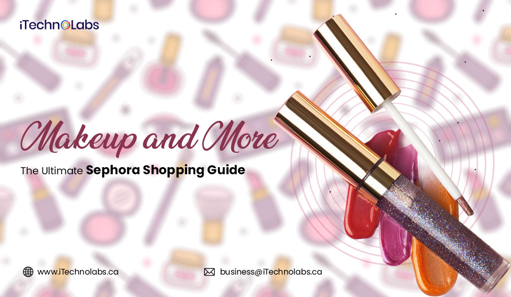 iTechnolabs-Makeup-and-More-The-Ultimate-Sephora-Shopping-Guide