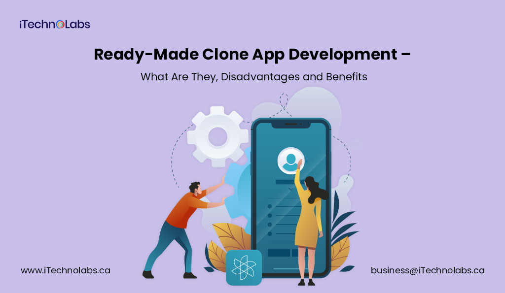 iTechnolabs-Ready-Made-Clone-App-Development-GÇô-What-Are-They,-Disadvantages-and-Benefits