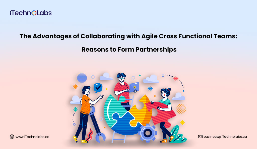 iTechnolabs-The-Advantages-of-Collaborating-with-Agile-Cross-Functional-Teams--Reasons-to-Form-Partnerships