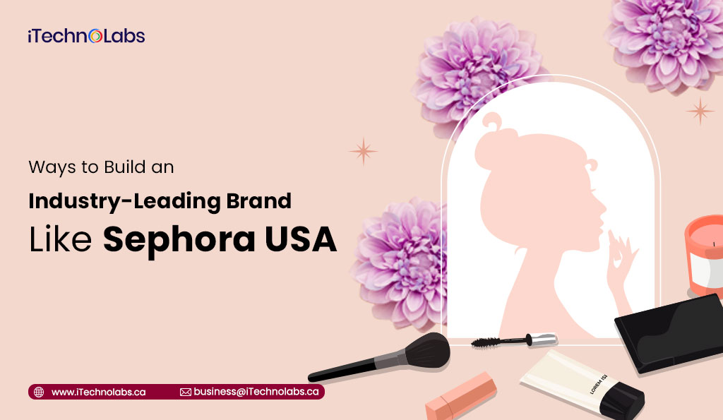 iTechnolabs-Ways-to-Build-an-Industry-Leading-Brand-Like-Sephora-USA