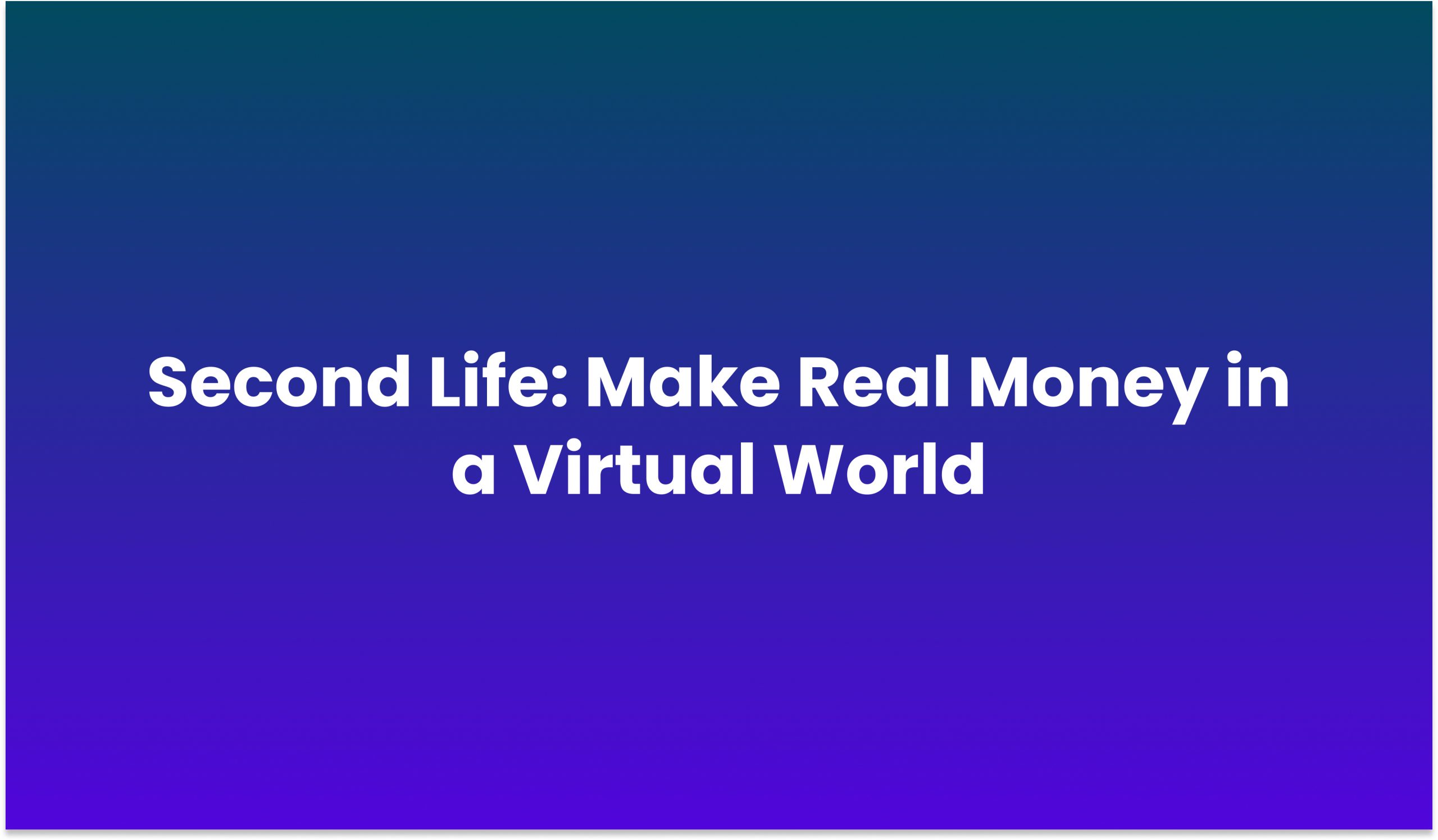 Second Life: Make Real Money in a Virtual World