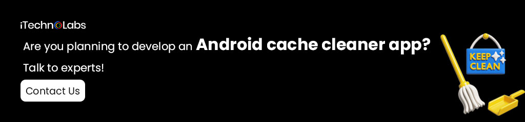 are you planning to develop an android cache cleaner app itechnolabs