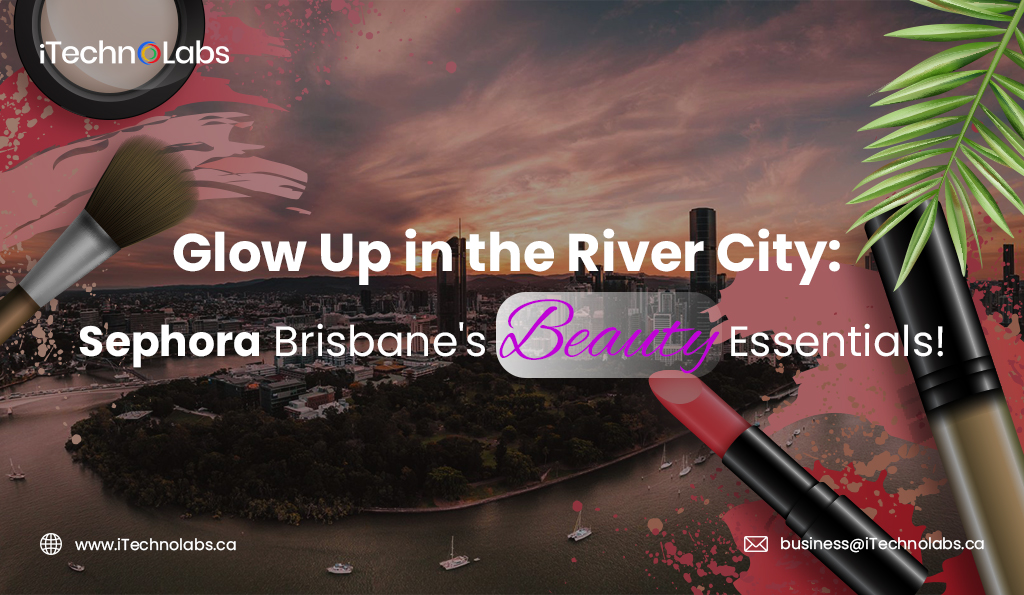 iTechnolabs-Glow-Up-in-the-River-City-Sephora-Brisbane's-Beauty-Essentials