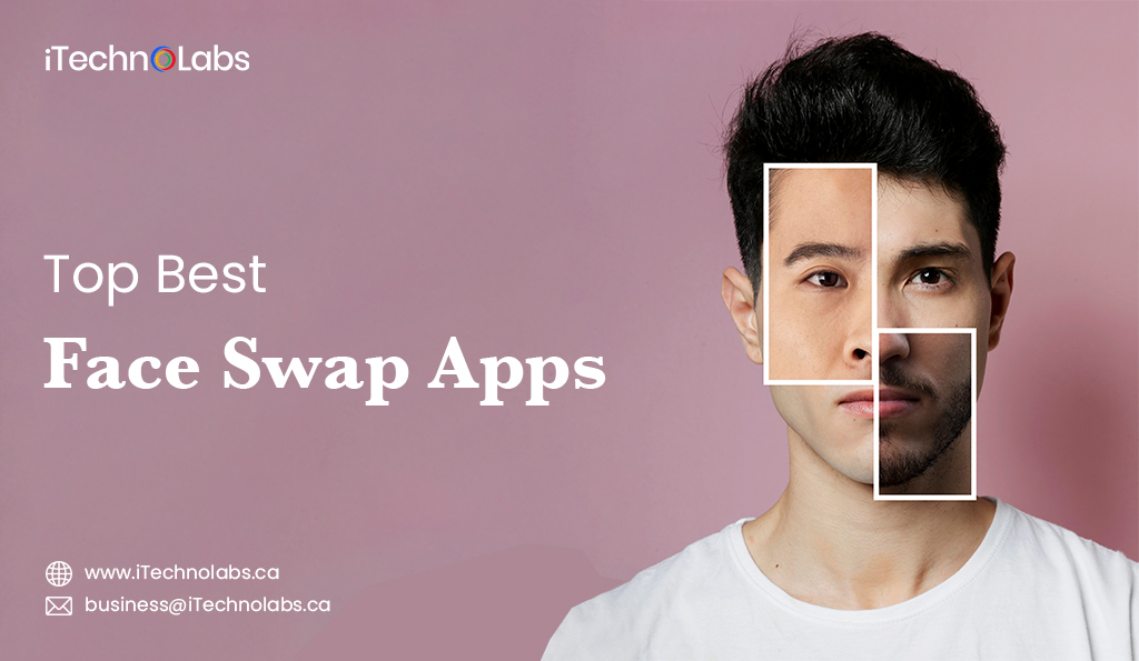 iTechnolabs-Top--Best-Face-Swap-Apps