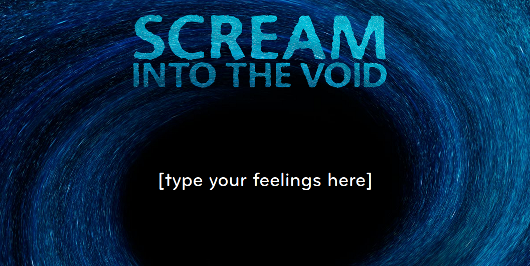 scream into the void
