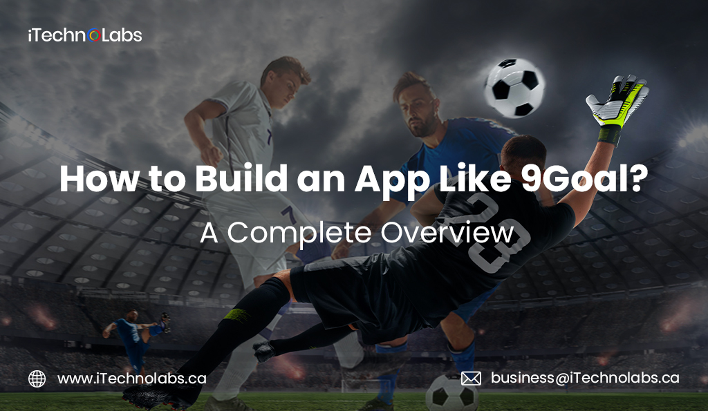 how to build an app like 9goal a complete overview itechnolabs