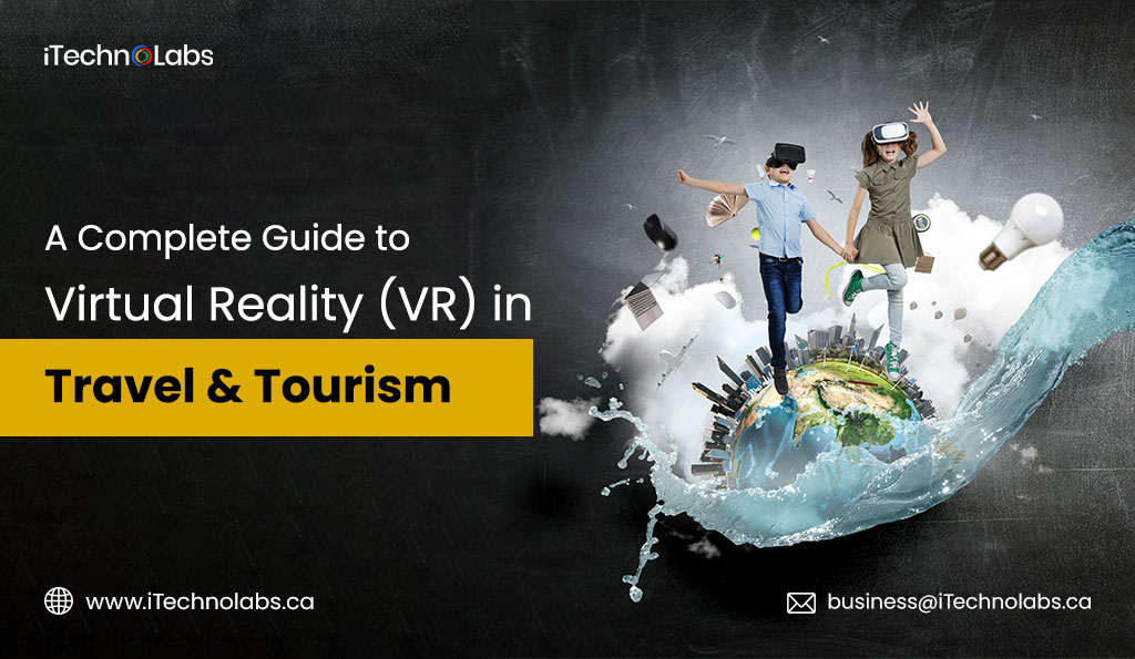 itechnolabs-A-Complete-Guide-to-Virtual-Reality-(VR)-in-Travel-&-Tourism