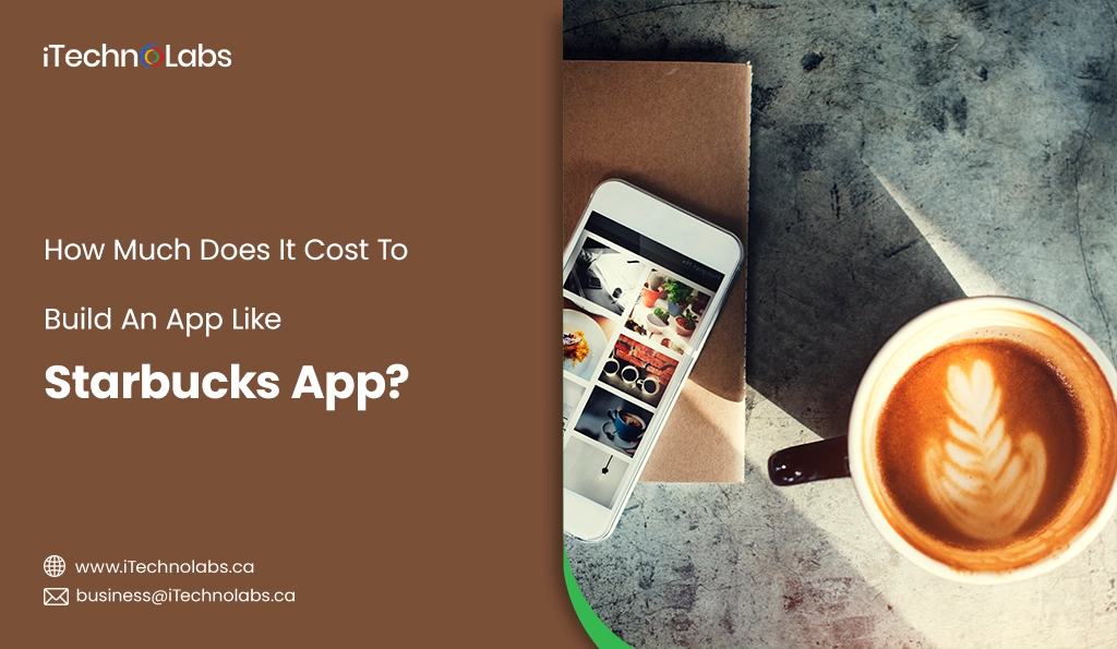 itechnolabs How Much Does It Cost To Build An App Like Starbucks App
