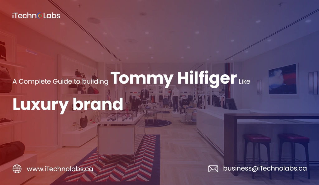 itechnolabs- a Complete Guide to building Tommy Hilfiger Like Luxury brand