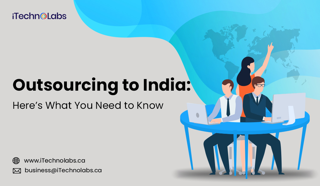 outsourcing to india heres what you need to know itechnolabs